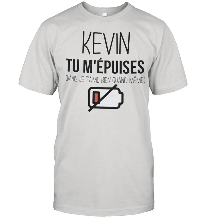 Kevin tu m’epuises mais je t’aime bien quand meme shirt Classic Men's T-shirt