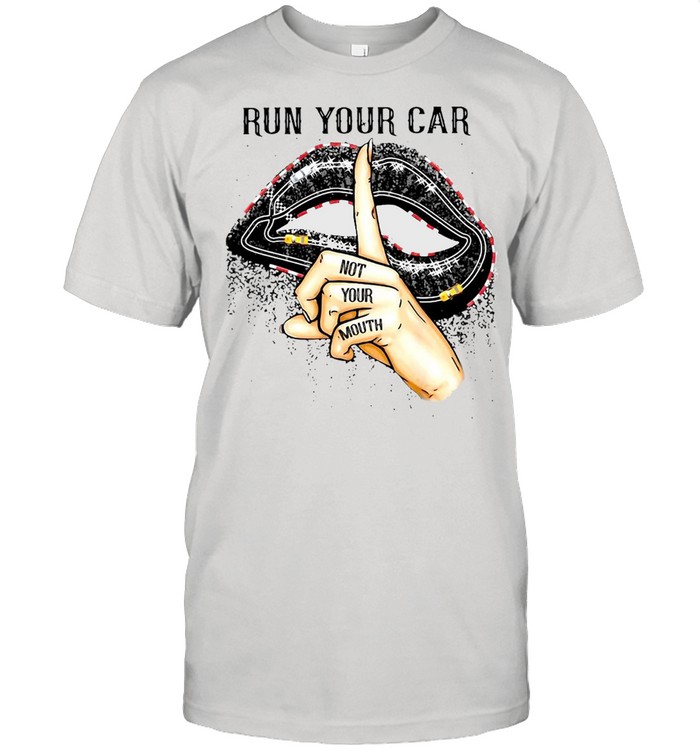 Run Your Car Not Your Mouth Lip T-shirt Classic Men's T-shirt