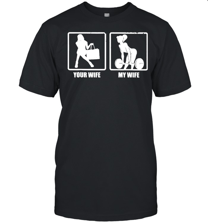 Weight Lifting Your Wife My Wife shirt