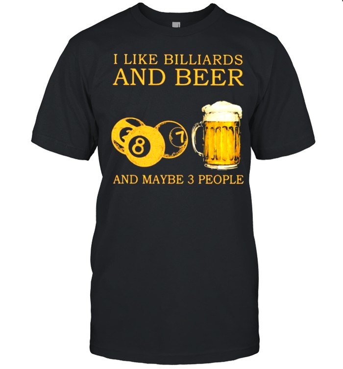 I like billiards and beer and maybe 3 people shirt Classic Men's T-shirt
