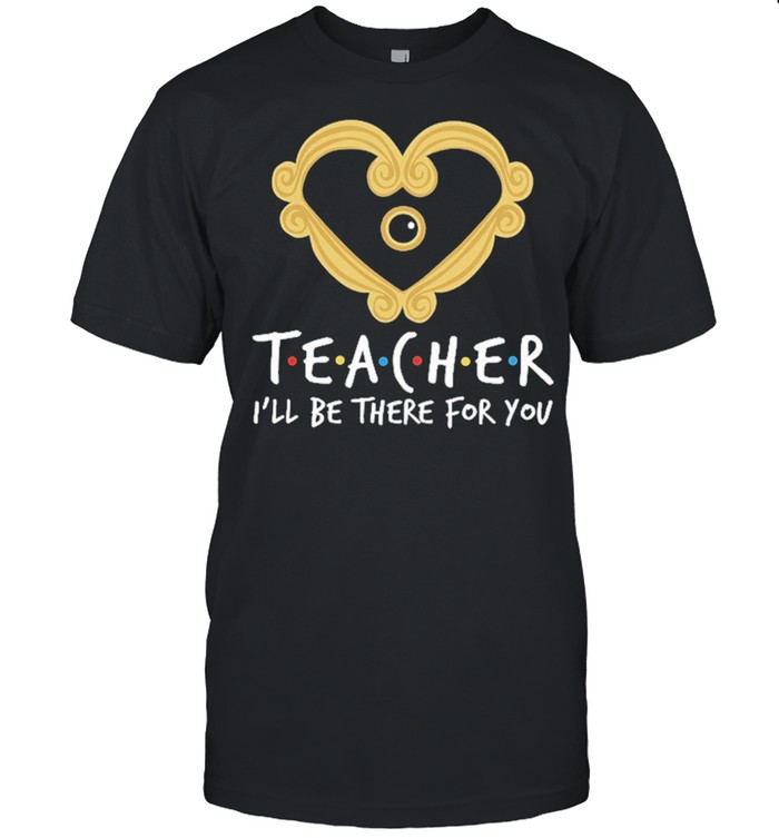 Teacher Ill be there for you shirt Classic Men's T-shirt