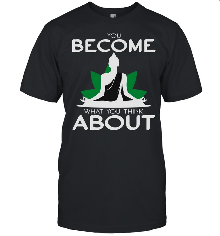 Yoga You Become What You Think About T-shirt