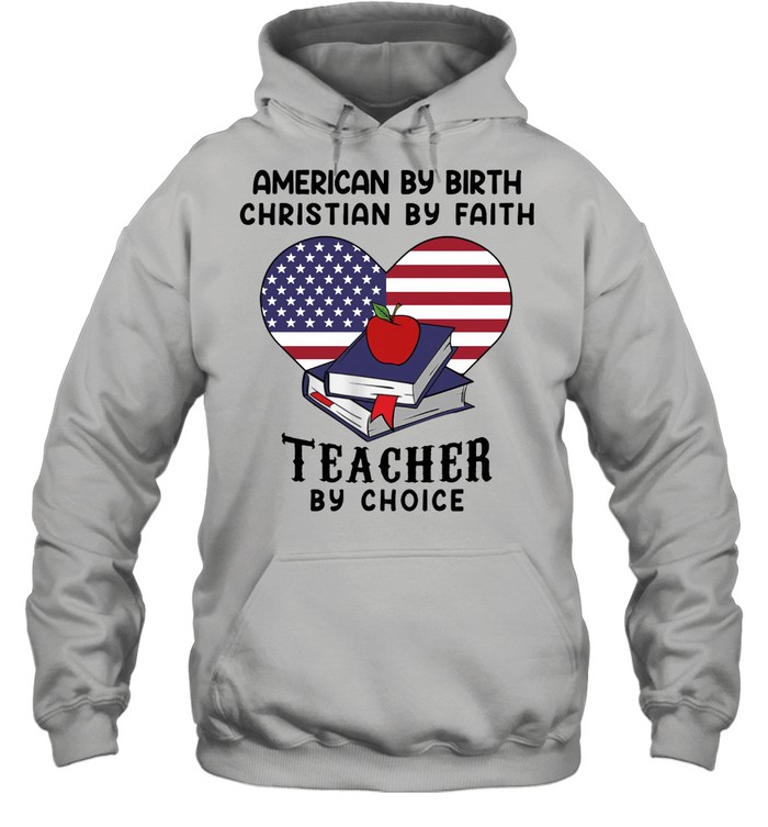 American by birth christian by faith teacher by choice shirt Unisex Hoodie