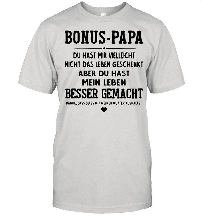 Bonus Papa Du Hast Mir Vielleicht Besser Gemacht  Classic Men's T-shirt