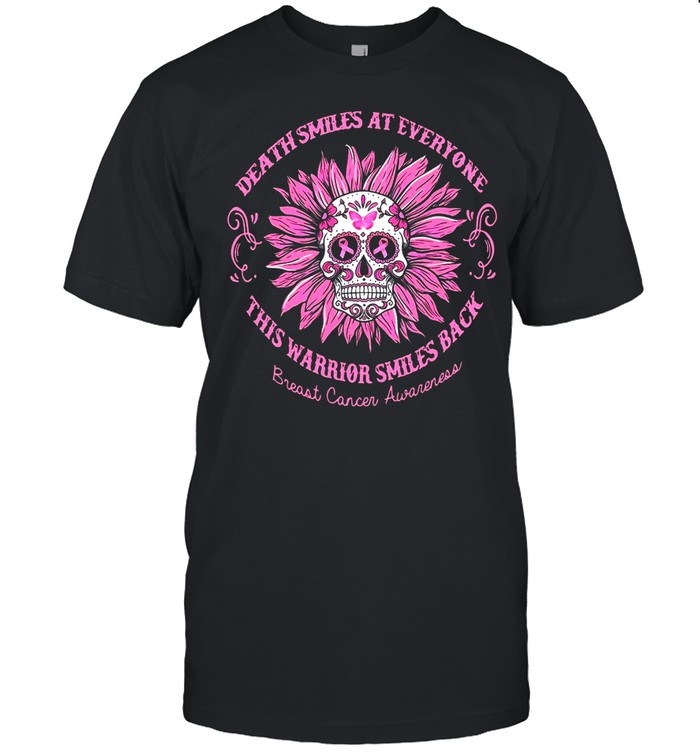 Death Smiles At Everyone This Warrior Smiles Back Breast Cancer Awareness T-shirt
