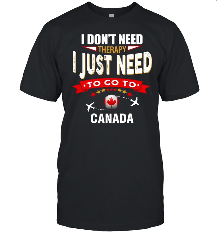 I Don’t Need Therapy I Just Need To Go To Canada Retro Lettering T-shirt Classic Men's T-shirt