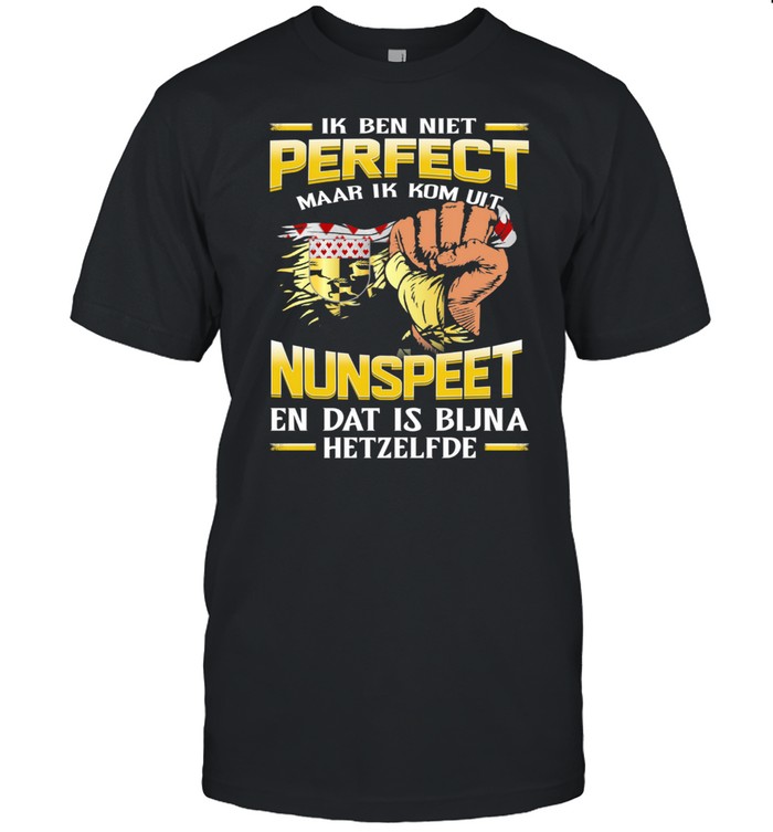 Ik Ben Niet Perfect Maar Ik Kom Uit Nunspeet En Dat Is Bijna Hetzelfde shirt Classic Men's T-shirt