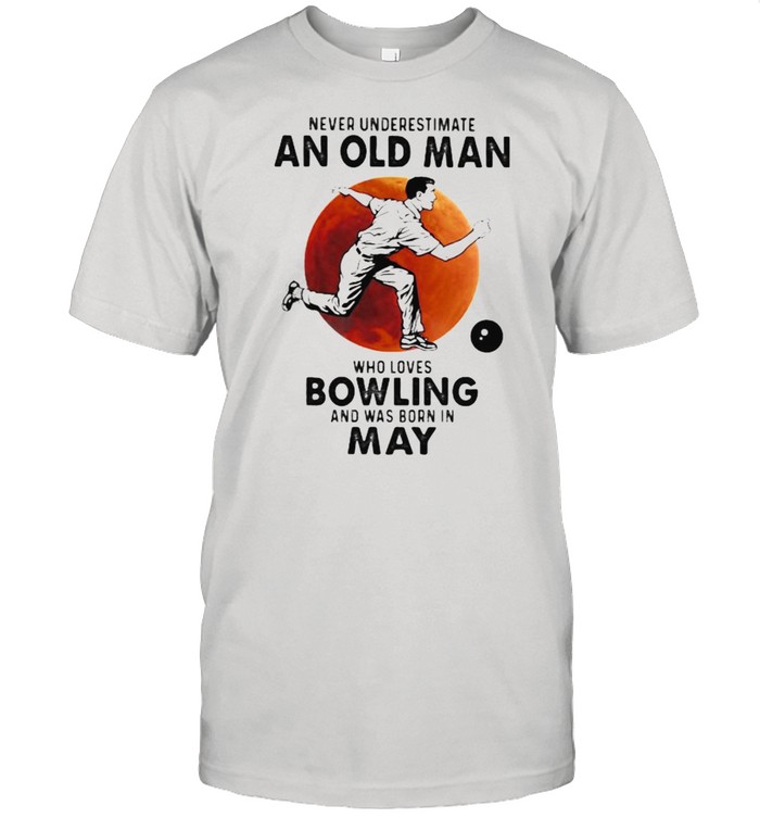 Never Underestimate An Old Man Who Loves Bowling And Was Born In May Blood Moon  Classic Men's T-shirt
