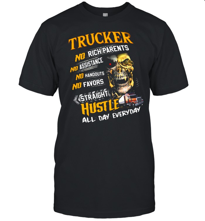 Trucker No Rich Parents No Assistance No Handouts No Favors Straight Hustle shirt Classic Men's T-shirt