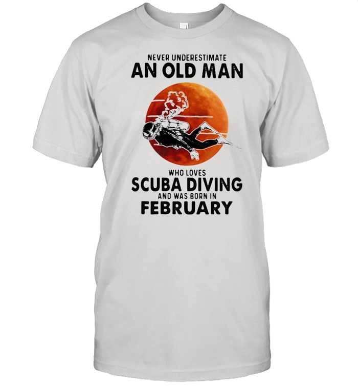 Never Underestimate An Old Man Who Loves Scuba Diving And Was Born In February Blood Moon Shirt