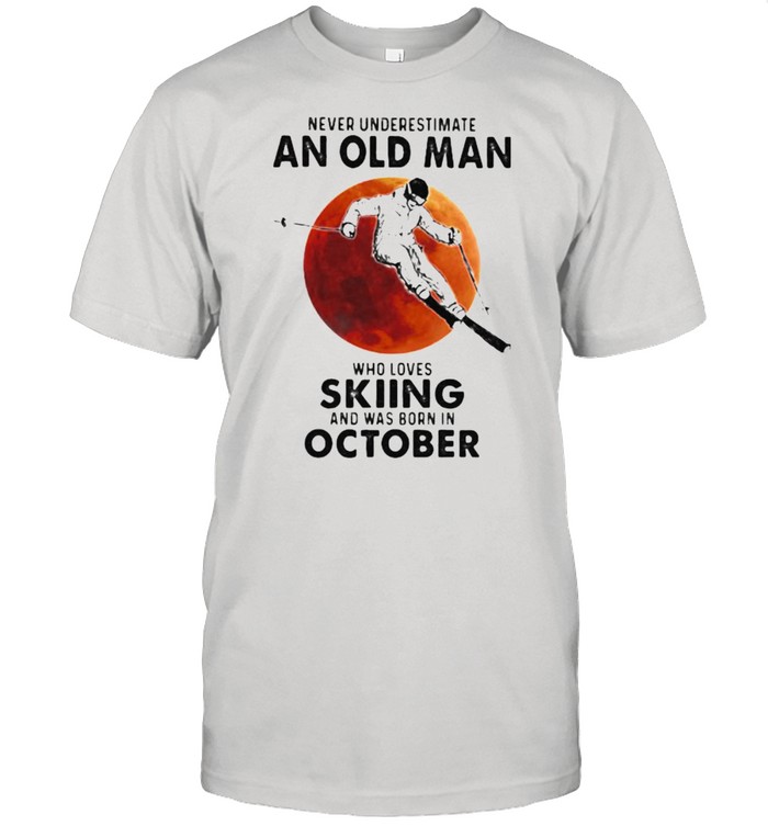 Never Underestimate An Old Man Who Loves Skiing And Was Born In October Blood Moon Shirt