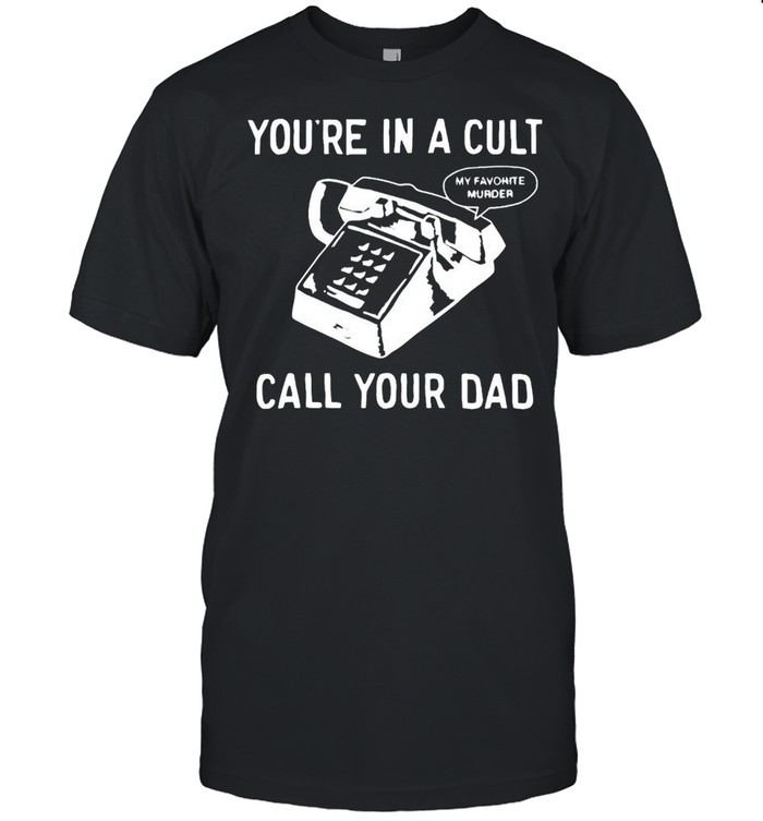 You’re in a cult call your Dad shirt Classic Men's T-shirt