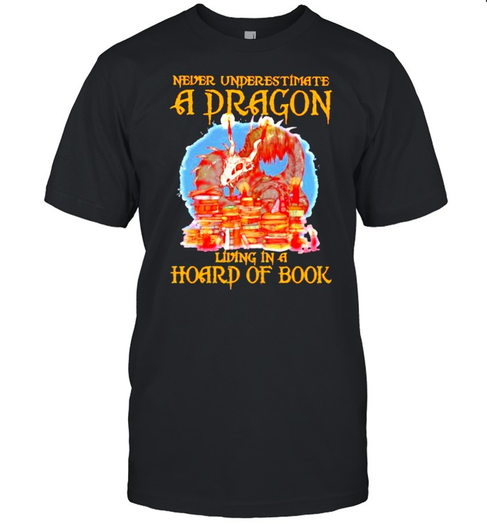 Never Underestimate A Dragon Living In A Hoard Of Book Shirt