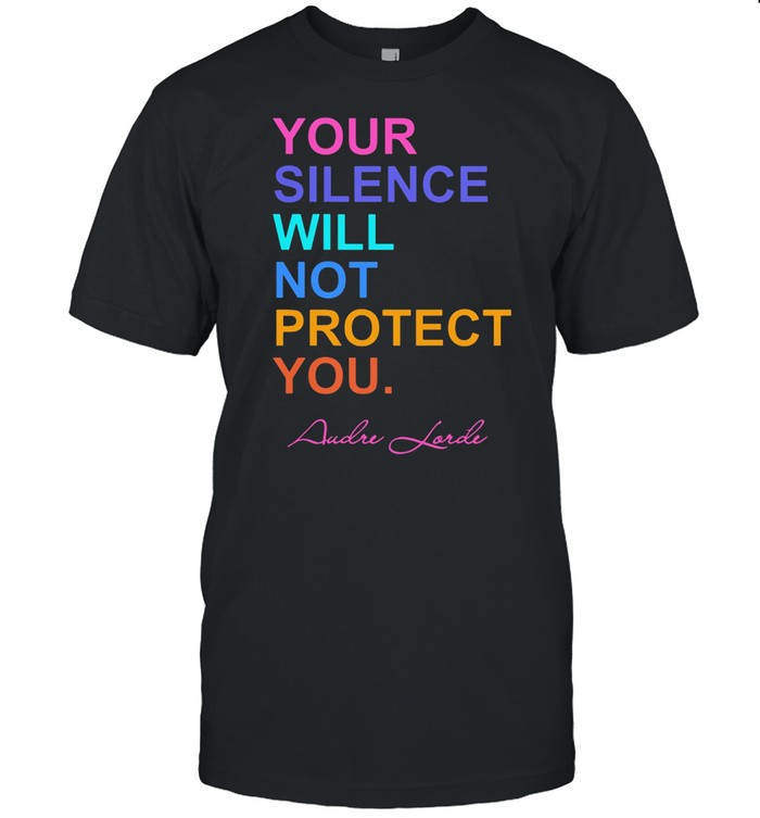 Your Silence Will Not Protect You shirt