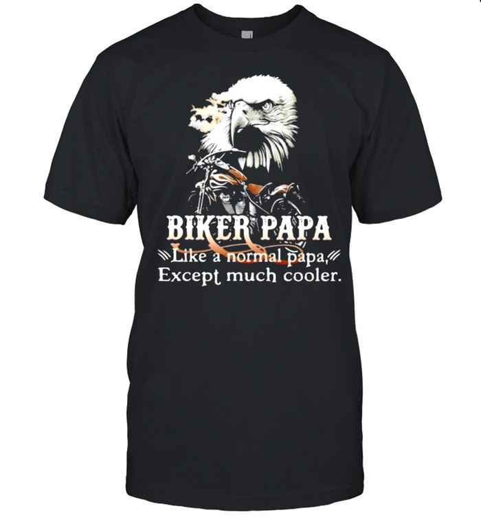 Biker Papa Like A Normal Papa Except Much Cooler Owl Shirt