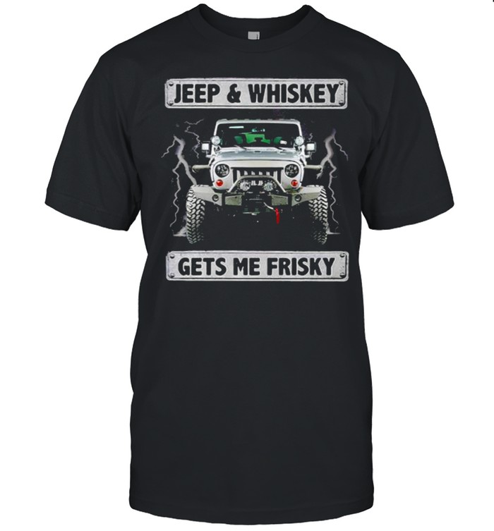 Jeep And Whiskry Gets Me Frisky Shirt