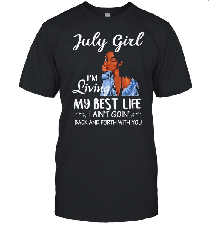 July girl Im living my best life shirt