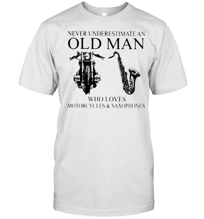 Never Underestimate An Old Man Who Loves Motorcycles And Saxophones  Classic Men's T-shirt
