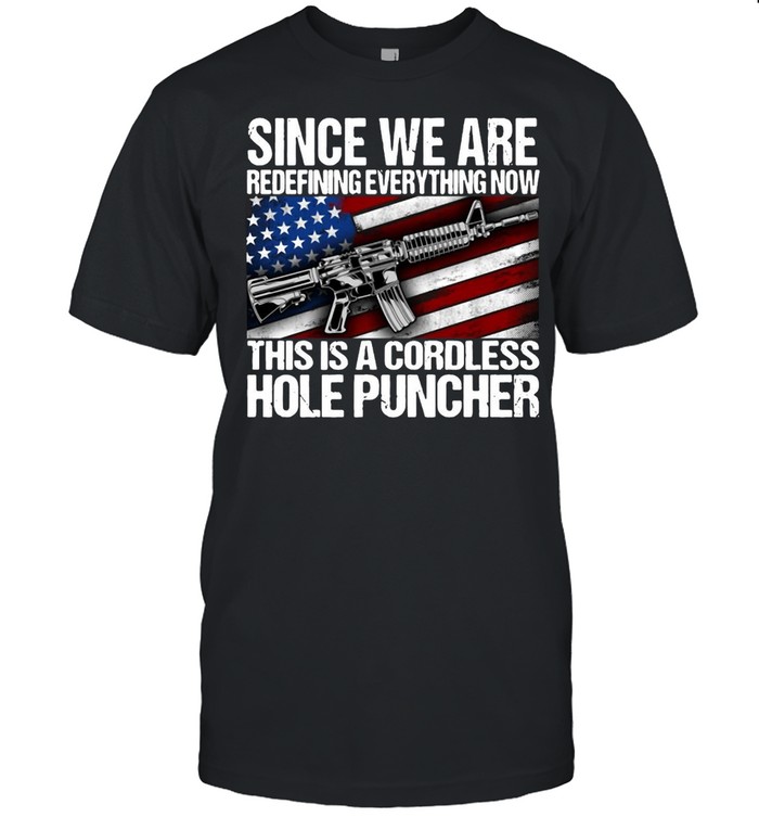 Since We Are Redefining Everything Now This Is A Cordless Hole Puncher T-shirt