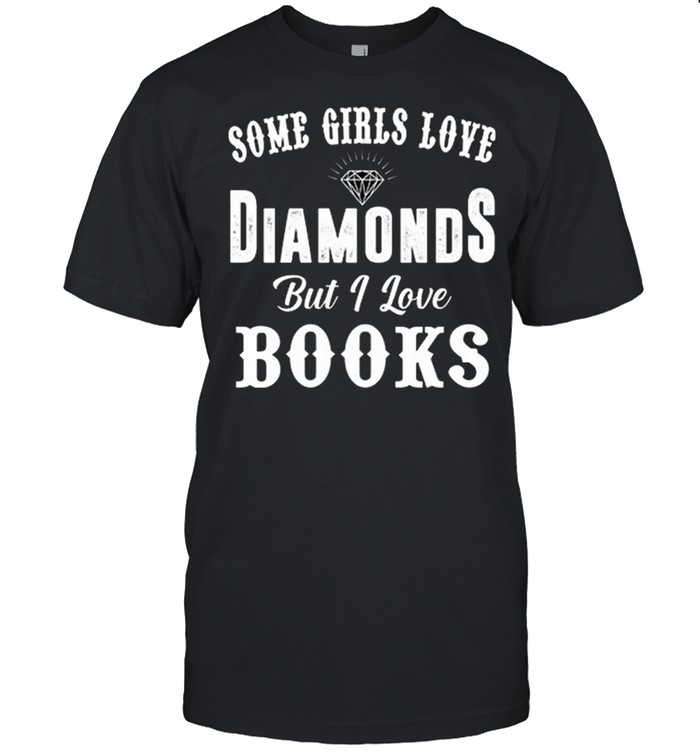 Some Girls Love Diamonds But I Love Books shirt