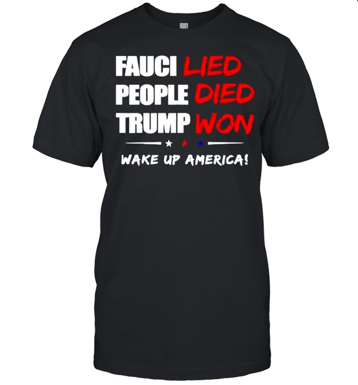 Fauci Lied People Died Trump Won Wake Up America Stars T- Classic Men's T-shirt