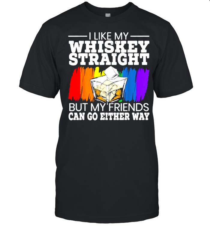 I Like My Whiskey Straight But My Friends Can Go Either Way Rainbow T- Classic Men's T-shirt