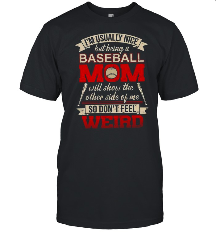 Im Usually Nice But Being A Baseball Mom Will Show The Other Side Of The Weird shirt Classic Men's T-shirt
