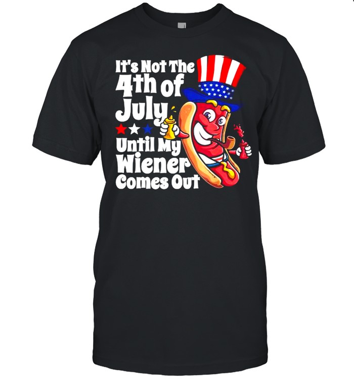 Its Not The 4th Of July Until My Wiener Comes Out Hot Dog T- Classic Men's T-shirt