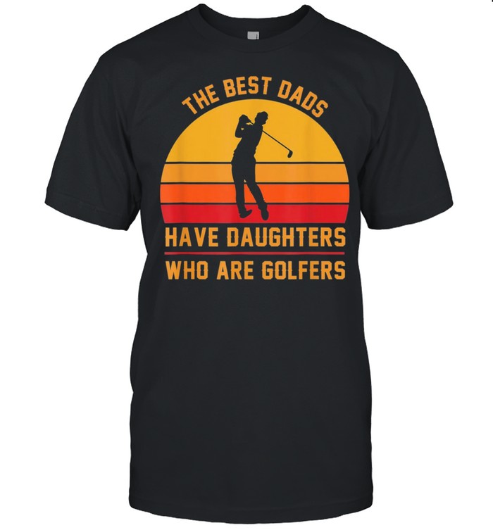 The Best Dads Have Daughters Who Are Golfers Fathers Day shirt Classic Men's T-shirt