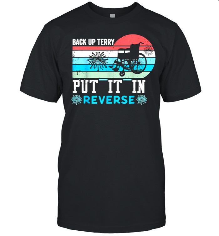 Back up terry put it in reverse firework 4th of July shirt