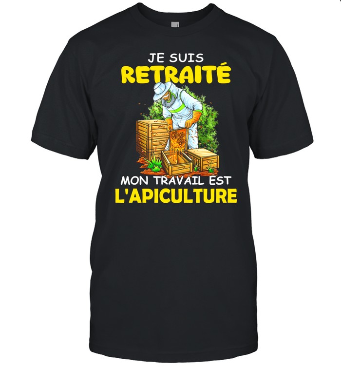 Je Suis Retraite Mon Travail Est Lapiculture shirt Classic Men's T-shirt