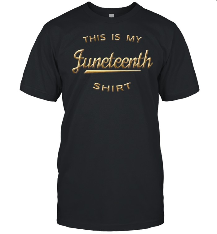 This Is My Juneteenth Shirt June 19th 1865 Black Freedom Shirt