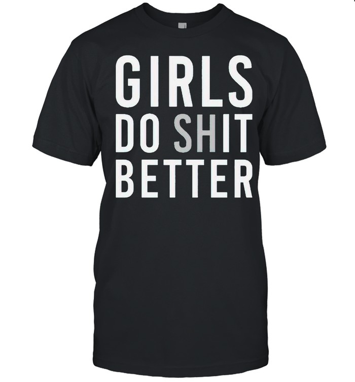 Girls do shit better shirt Classic Men's T-shirt