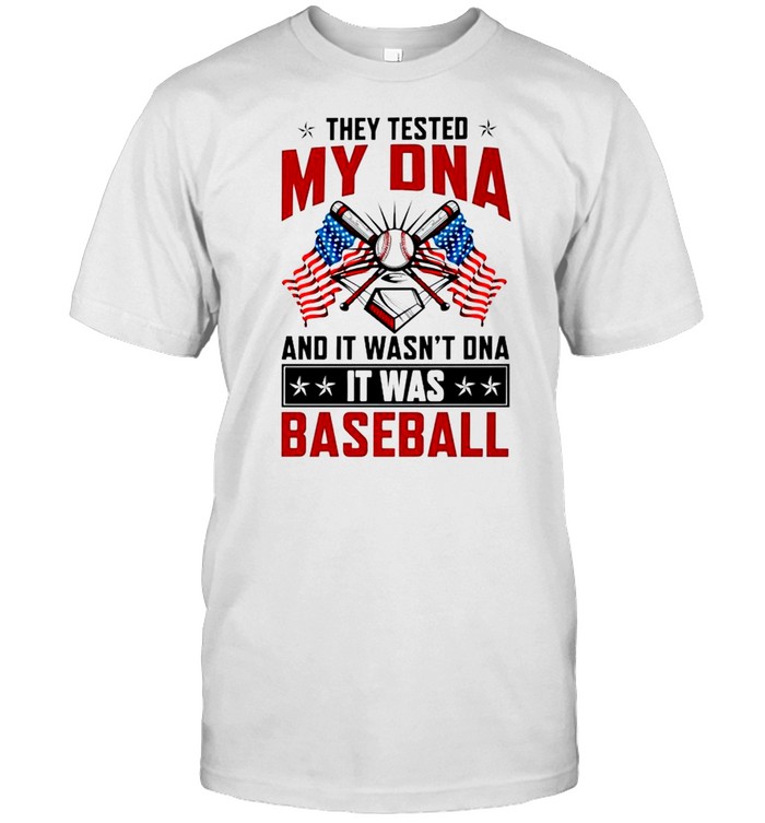 They tested my DNA and it wasn’t DNA it was baseball shirt