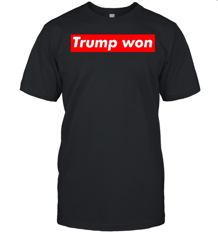 Trump Won Election T-Shirt