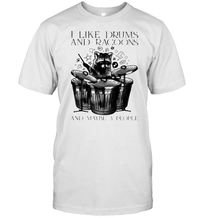 I Like Drums And Racoons And Maybe 3 People  Classic Men's T-shirt