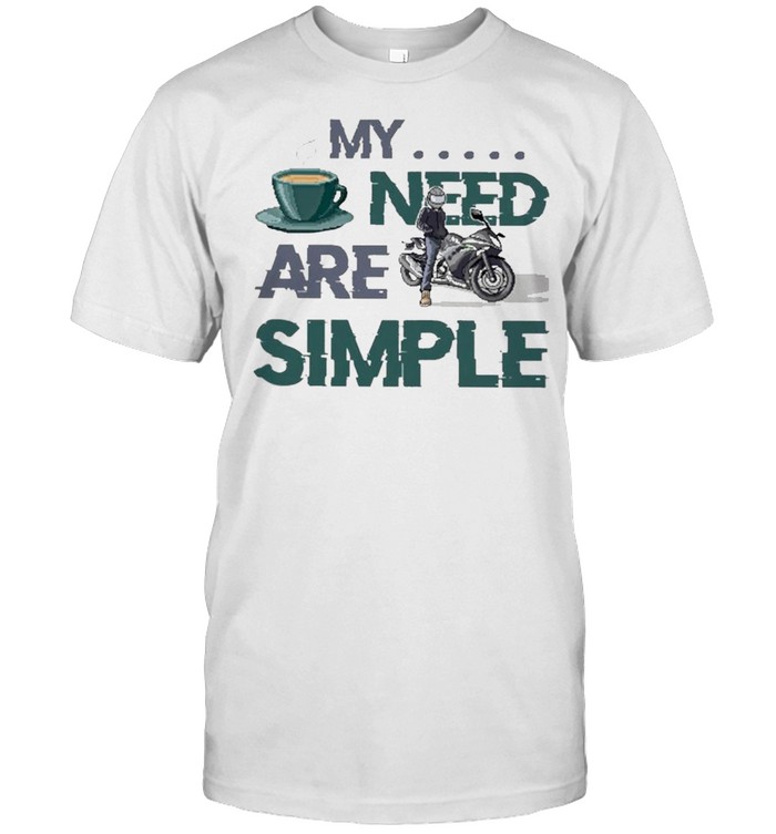 my need are simple motorcycle shirt