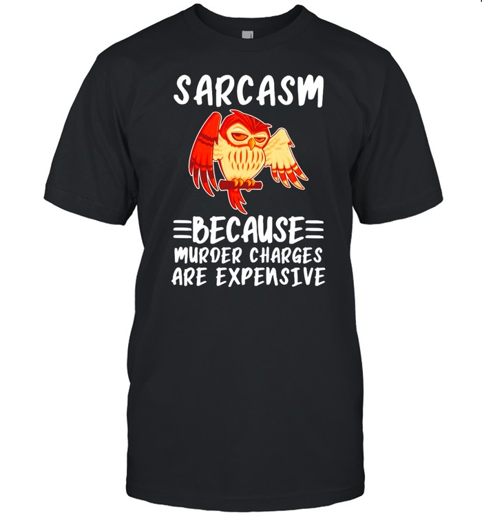 Owl sarcasm because murder charges are expensive shirt Classic Men's T-shirt