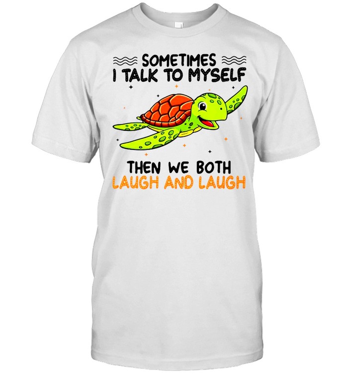 Turtle sometimes I talk to myself then we both laugh and laugh shirt Classic Men's T-shirt