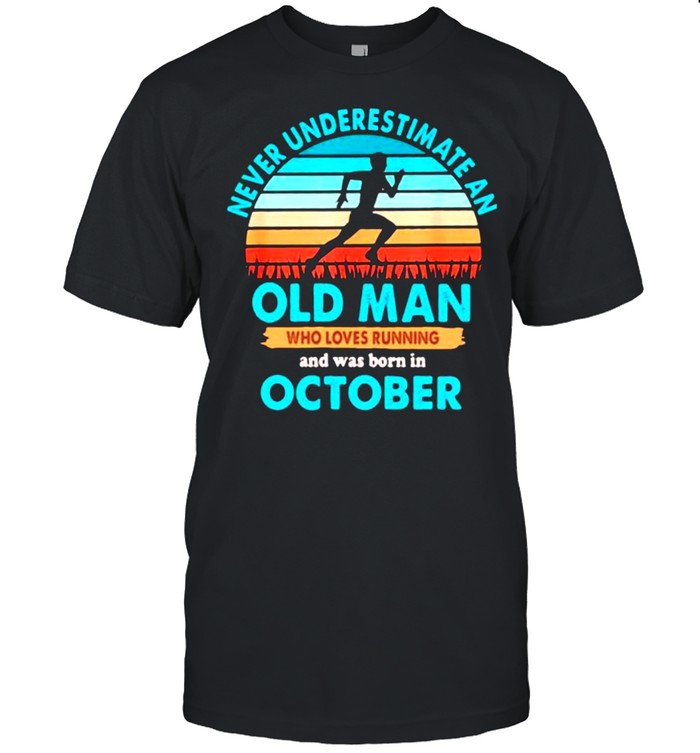 Never Underestimate An Old MAn Who Loves Running And Was Born In October Vintage Shirt