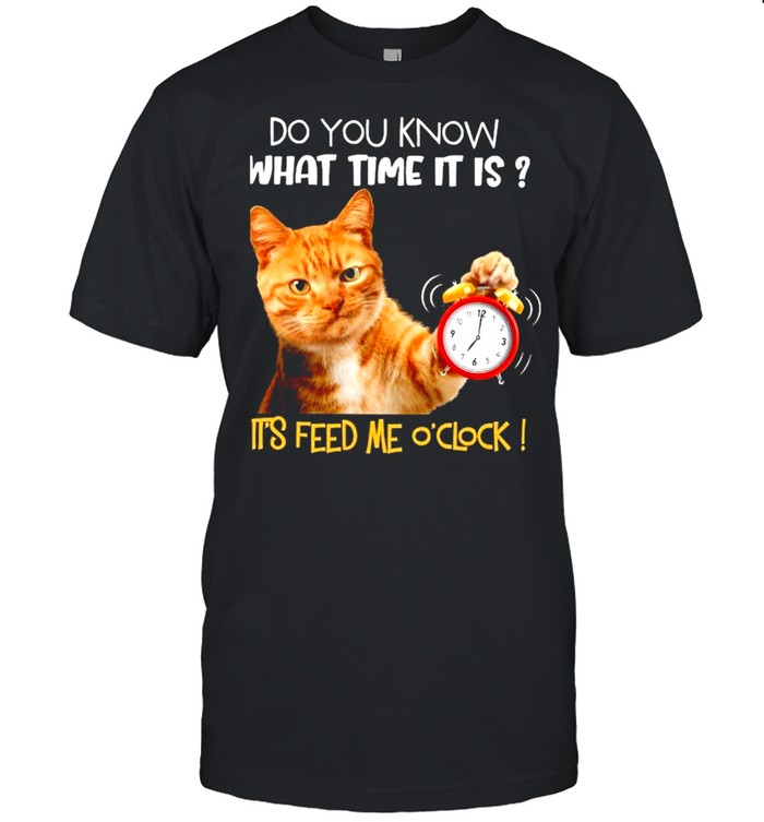 Cat do you know what time it is its feed me oclock shirt Classic Men's T-shirt