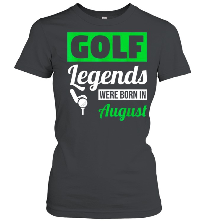 Golf Legends Were Born In August Birthday Classic shirt Classic Women's T-shirt