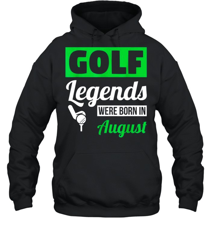 Golf Legends Were Born In August Birthday Classic shirt Unisex Hoodie