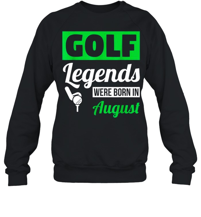 Golf Legends Were Born In August Birthday Classic shirt Unisex Sweatshirt
