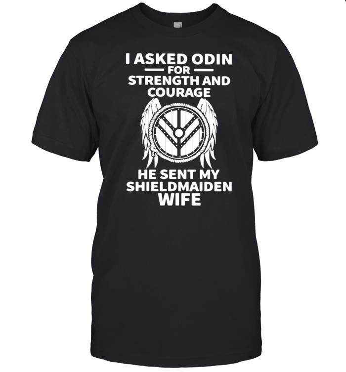 I Asked Odin For Strength And Courage He Sent My Shieldmaiden Wife Wing  Classic Men's T-shirt