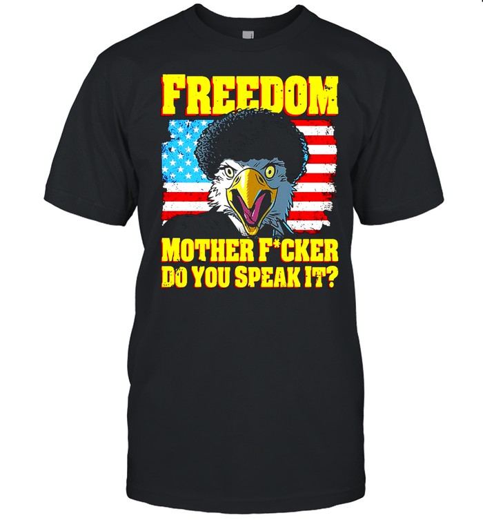 American Flag Eagle Freedom Mother Fucker Do You Speak It T-shirt