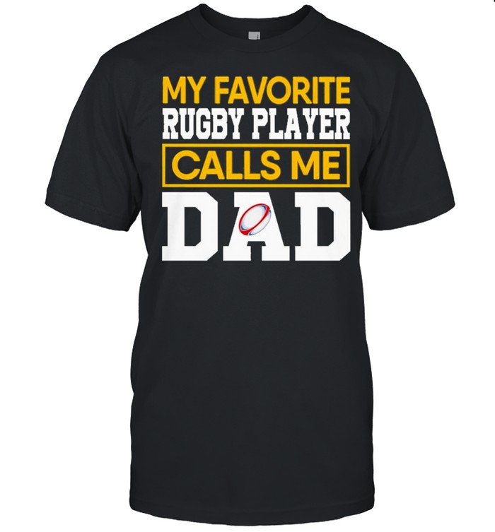 My favorite rugby player calls me dad shirt