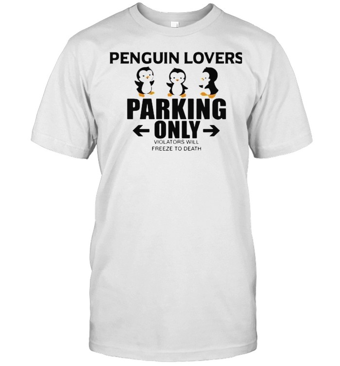 Penguin Lovers Parking Only Violators Will Shirt