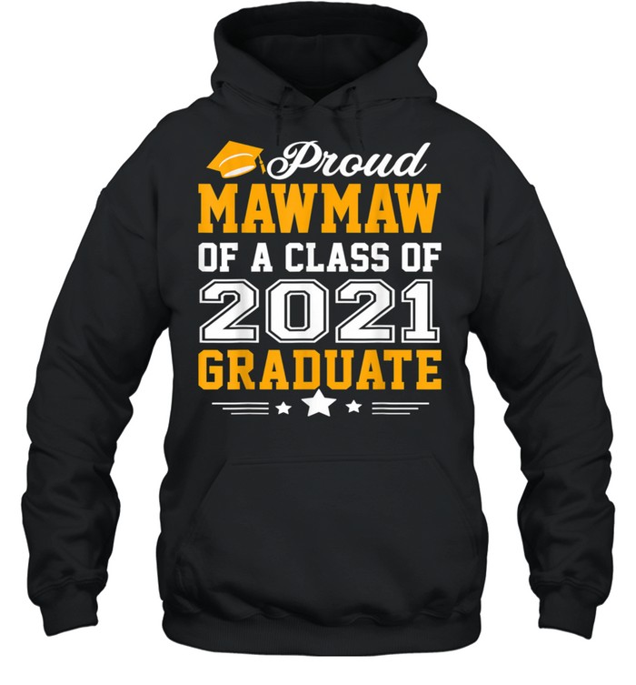 Proud Mawmaw of A Class of 2021 Graduate shirt Unisex Hoodie