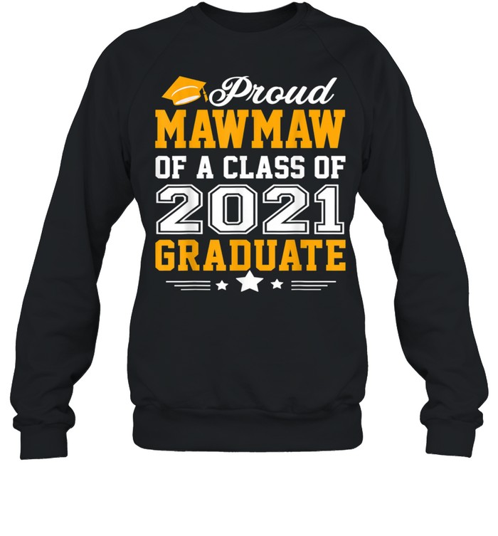 Proud Mawmaw of A Class of 2021 Graduate shirt Unisex Sweatshirt